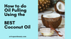 How to do Oil Pulling Using the Best Coconut Oil